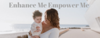 Enhance Me Empower Me