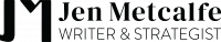 Jen Metcalfe | Writer, Brand & Content Strategist