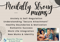 Mentally Strong Mums sessions; Anxiety and self-regulating, understanding Secure Attachment, Healthy Boundaries and Motivation, Romantic Success, Work Life Integration and learning your new identity as a new mum & finding your authentic self