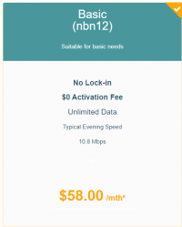 Ideal For - Suitable for basic needs

No Lock-in
$0 Activation Fee
Unlimited Data
Typical Evening Speed
10.8 Mbps

$58.00 /mth*